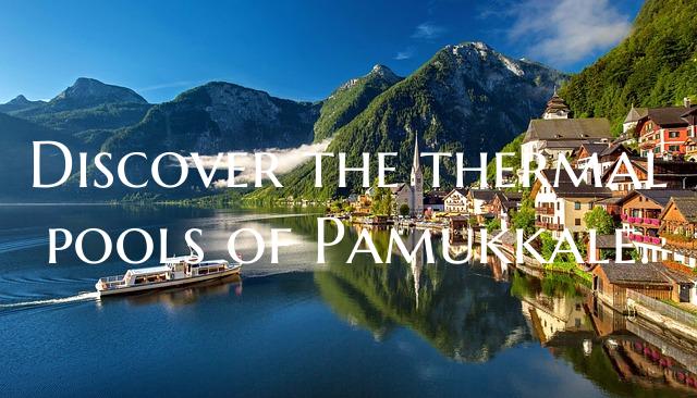 Discover the thermal pools of Pamukkale.