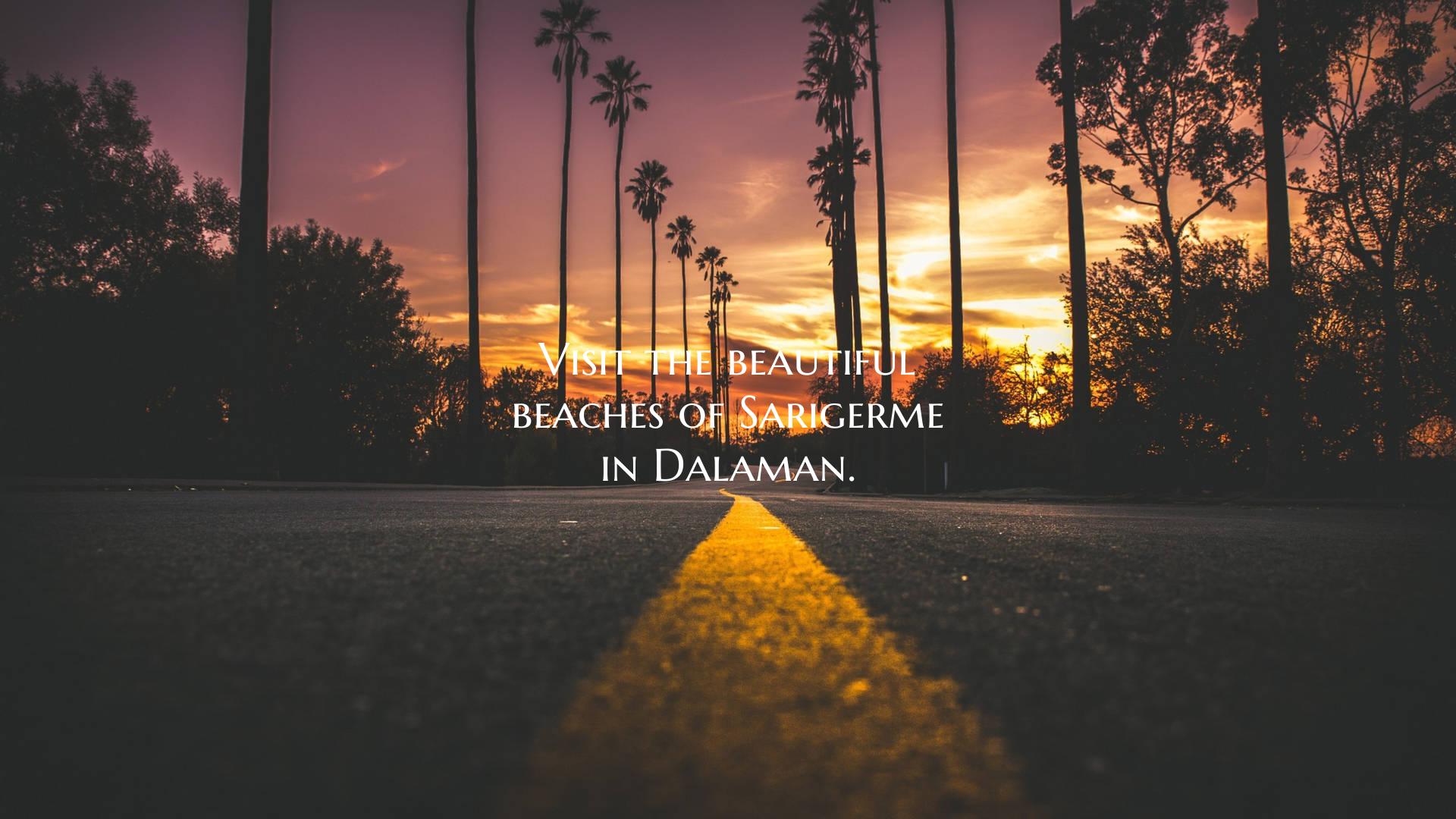 Visit the beautiful beaches of Sarigerme in Dalama...