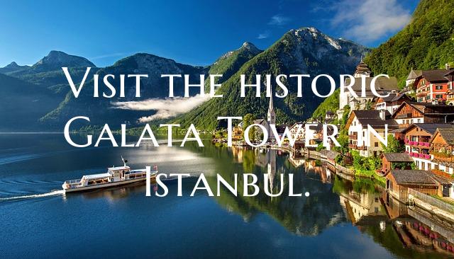 Visit the historic Galata Tower in Istanbul.
